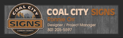 COAL CITY SIGNS Ronnie Orr Designer / Project Manager 801 205-5597